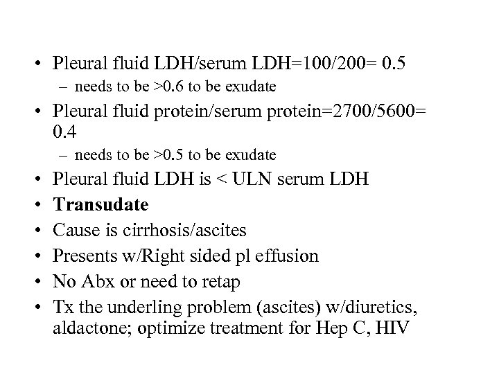  • Pleural fluid LDH/serum LDH=100/200= 0. 5 – needs to be >0. 6