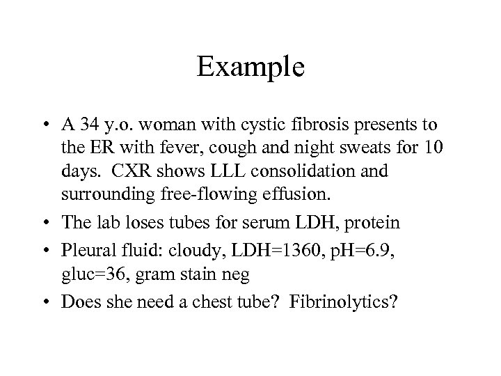 Example • A 34 y. o. woman with cystic fibrosis presents to the ER