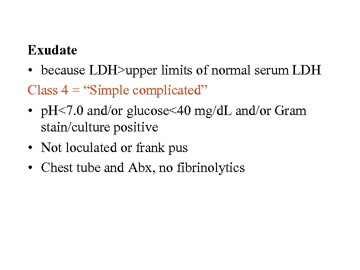 Exudate • because LDH>upper limits of normal serum LDH Class 4 = “Simple complicated”