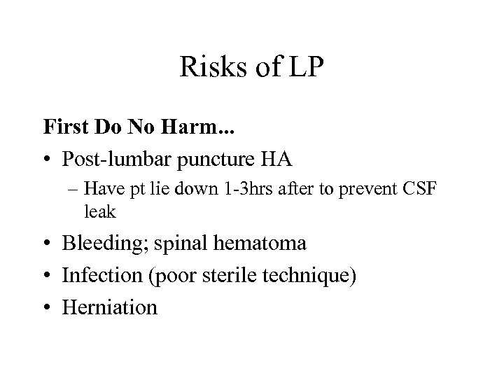 Risks of LP First Do No Harm. . . • Post-lumbar puncture HA –