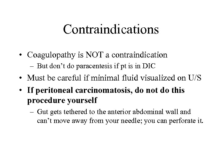 Contraindications • Coagulopathy is NOT a contraindication – But don’t do paracentesis if pt