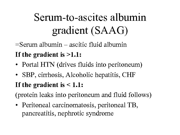 Serum-to-ascites albumin gradient (SAAG) =Serum albumin – ascitic fluid albumin If the gradient is