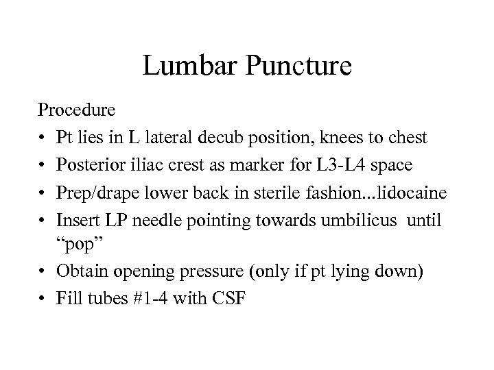 Lumbar Puncture Procedure • Pt lies in L lateral decub position, knees to chest