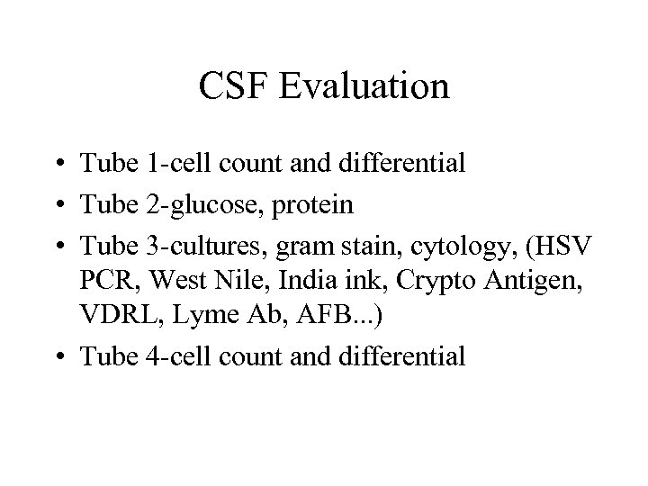 CSF Evaluation • Tube 1 -cell count and differential • Tube 2 -glucose, protein