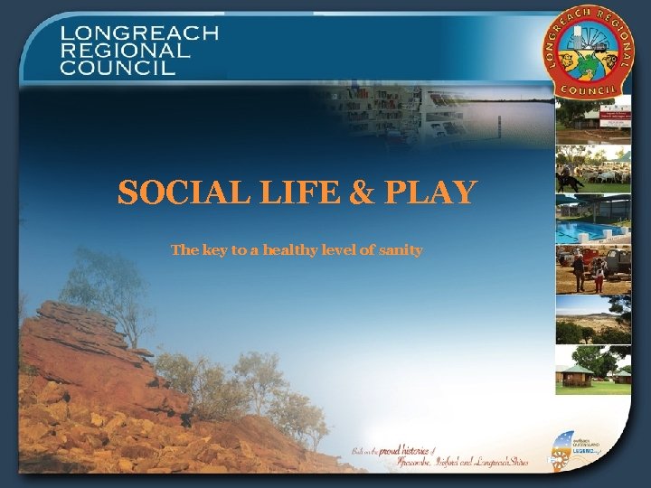 SOCIAL LIFE & PLAY The key to a healthy level of sanity 
