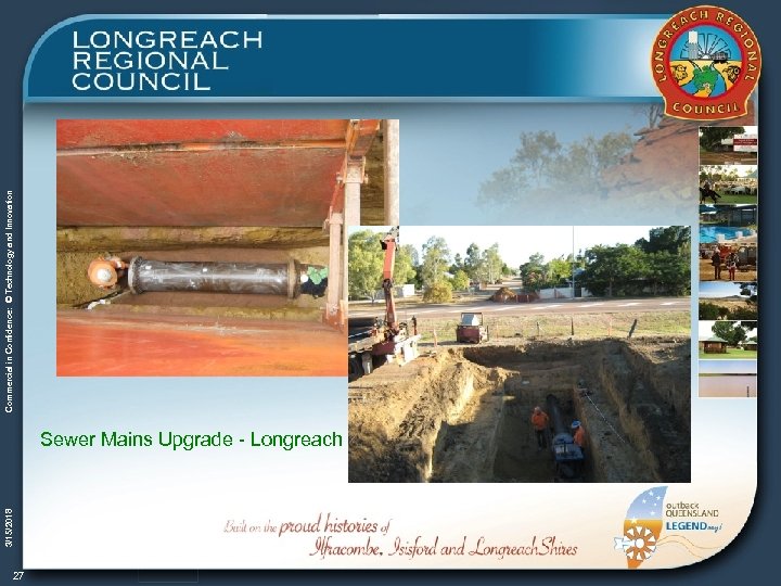 3/15/2018 Sewer Mains Upgrade - Longreach 27 Commercial in Confidence: © Technology and Innovation