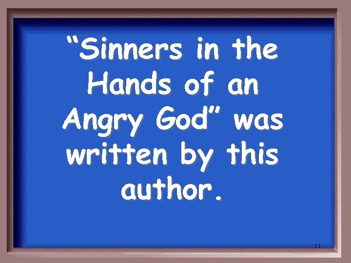 “Sinners in the Hands of an Angry God” was written by this author. 11