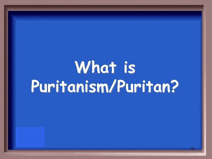 What is Puritanism/Puritan? 14 