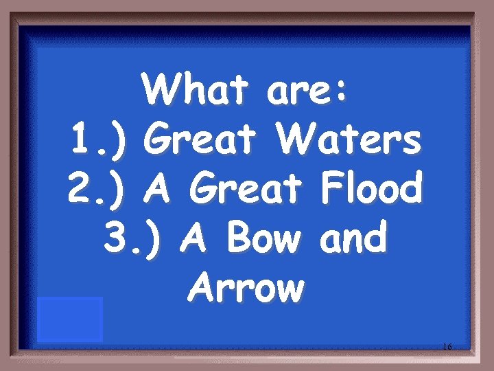 What are: 1. ) Great Waters 2. ) A Great Flood 3. ) A