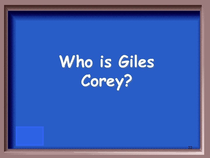 Who is Giles Corey? 22 