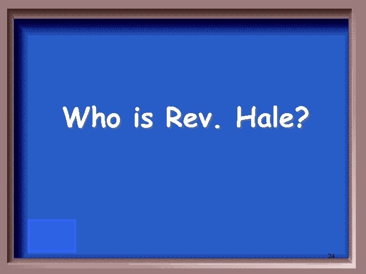 Who is Rev. Hale? 24 