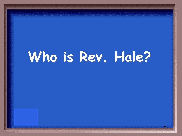 Who is Rev. Hale? 26 