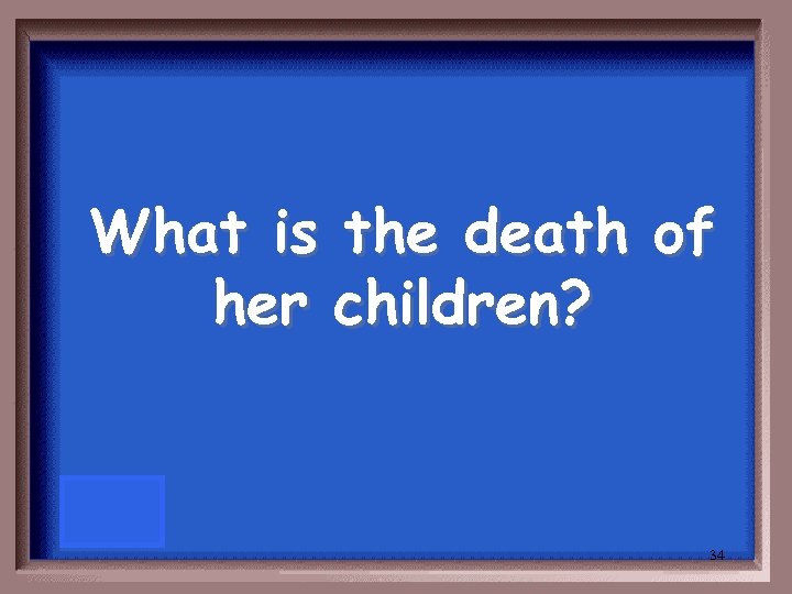 What is the death of her children? 34 