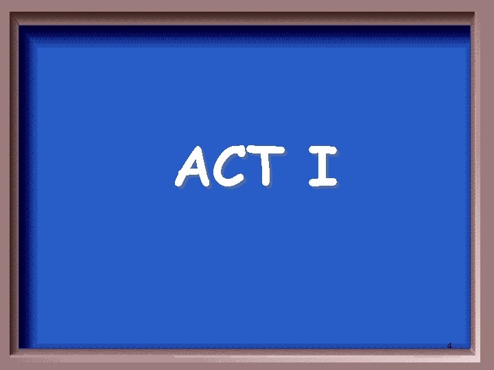 ACT I 4 