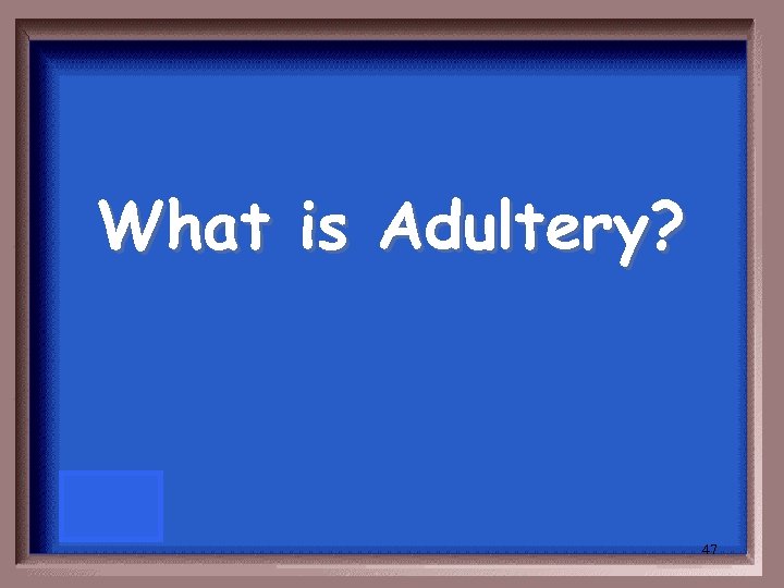 What is Adultery? 47 