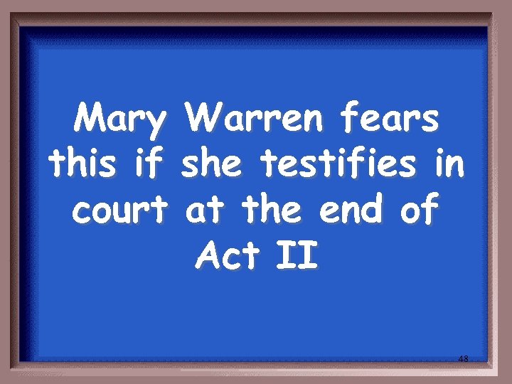 Mary Warren fears this if she testifies in court at the end of Act