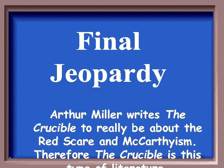 Arthur Miller writes The Crucible to really be about the Red Scare and Mc.