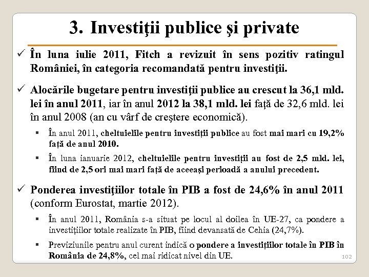 3. Investiţii publice şi private ü În luna iulie 2011, Fitch a revizuit în