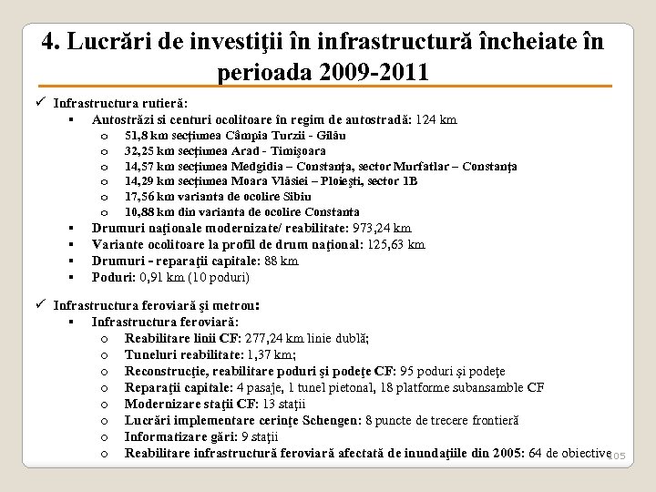 4. Lucrări de investiţii în infrastructură încheiate în perioada 2009 -2011 ü Infrastructura rutieră: