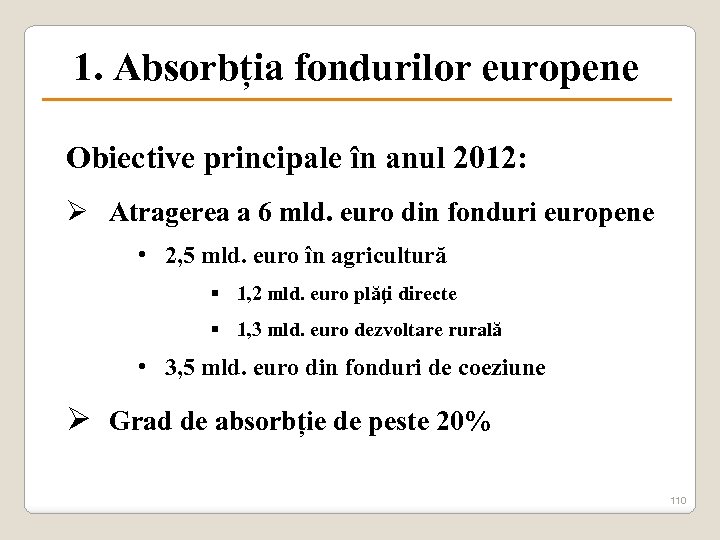 1. Absorbția fondurilor europene Obiective principale în anul 2012: Ø Atragerea a 6 mld.