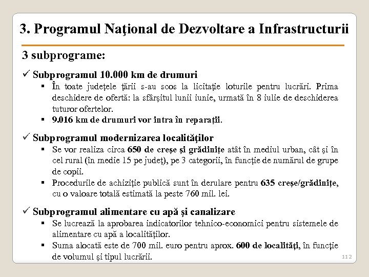 3. Programul Naţional de Dezvoltare a Infrastructurii 3 subprograme: ü Subprogramul 10. 000 km
