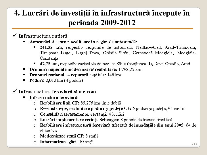 4. Lucrări de investiţii în infrastructură începute în perioada 2009 -2012 ü Infrastructura rutieră