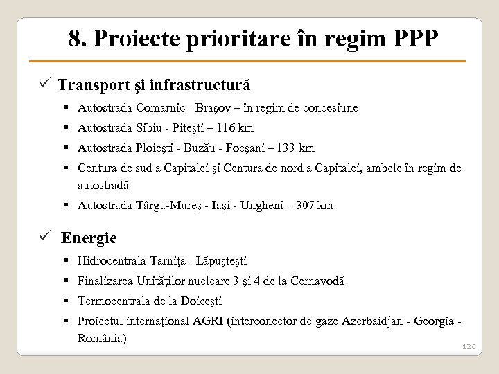 8. Proiecte prioritare în regim PPP ü Transport şi infrastructură § Autostrada Comarnic -