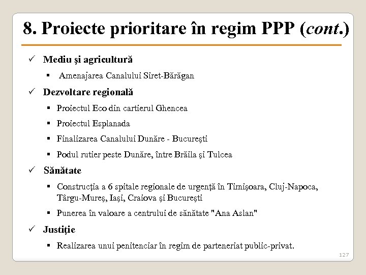8. Proiecte prioritare în regim PPP (cont. ) ü Mediu şi agricultură § Amenajarea