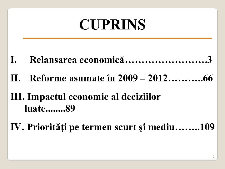 CUPRINS I. Relansarea economică…………. 3 II. Reforme asumate în 2009 – 2012………. . 66
