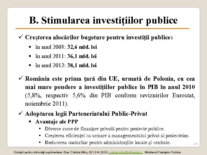 B. Stimularea investiţiilor publice ü Creşterea alocărilor bugetare pentru investiţii publice: § în anul
