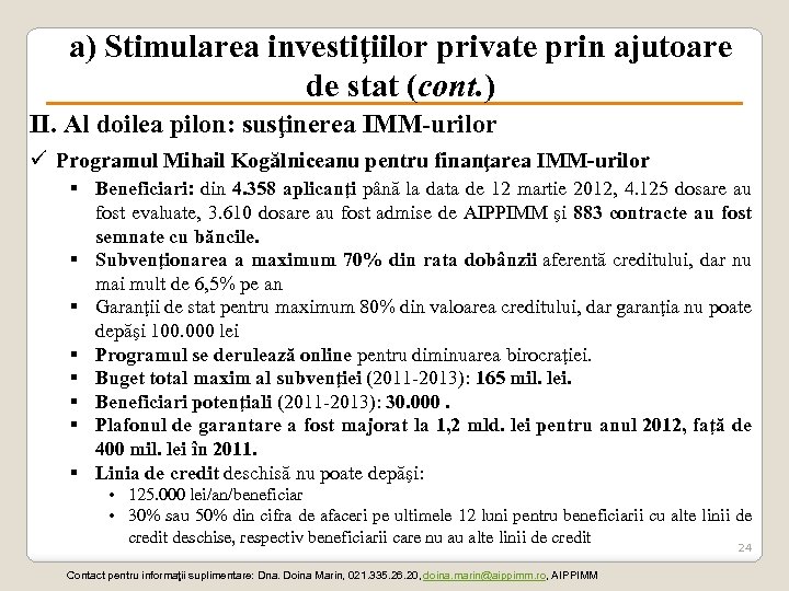 a) Stimularea investiţiilor private prin ajutoare de stat (cont. ) II. Al doilea pilon: