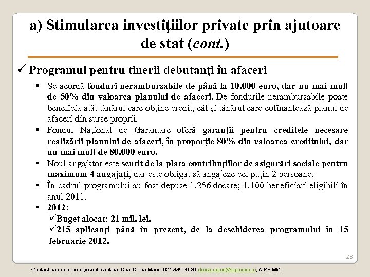 a) Stimularea investiţiilor private prin ajutoare de stat (cont. ) ü Programul pentru tinerii