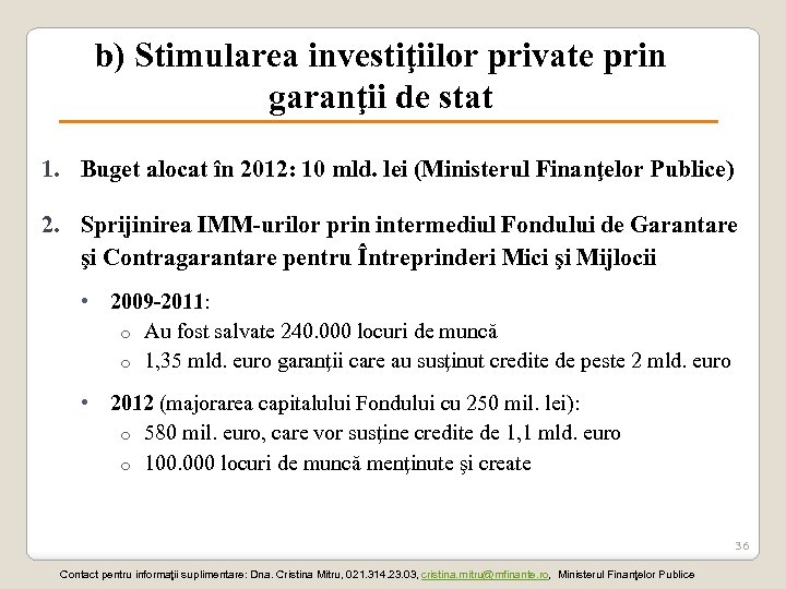 b) Stimularea investiţiilor private prin garanţii de stat 1. Buget alocat în 2012: 10