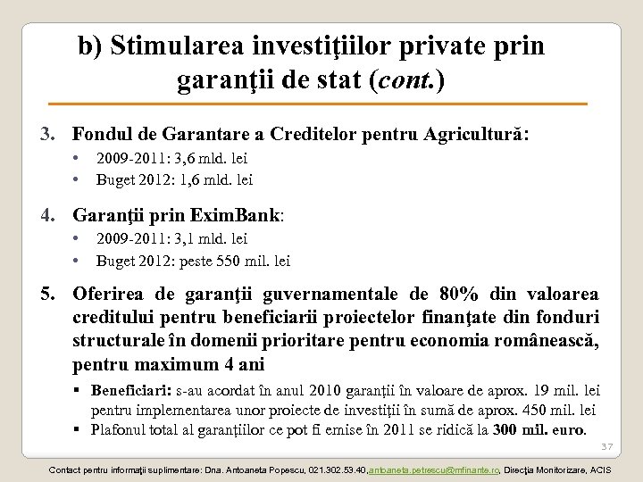 b) Stimularea investiţiilor private prin garanţii de stat (cont. ) 3. Fondul de Garantare