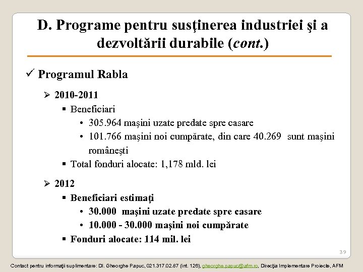 D. Programe pentru susţinerea industriei şi a dezvoltării durabile (cont. ) ü Programul Rabla