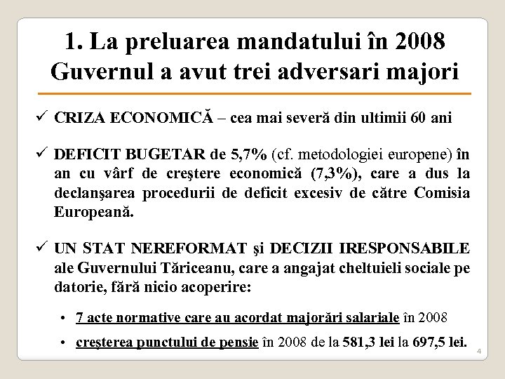 1. La preluarea mandatului în 2008 Guvernul a avut trei adversari majori ü CRIZA