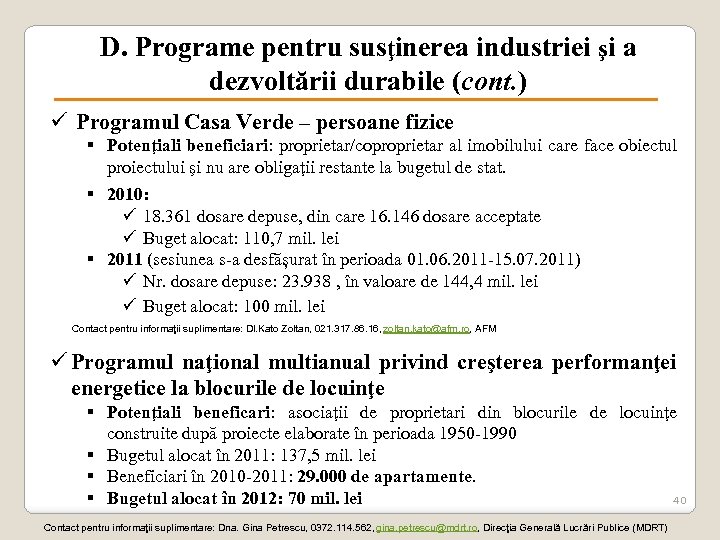 D. Programe pentru susţinerea industriei şi a dezvoltării durabile (cont. ) ü Programul Casa