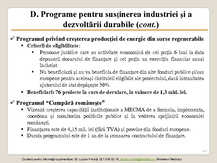 D. Programe pentru susţinerea industriei şi a dezvoltării durabile (cont. ) ü Programul privind