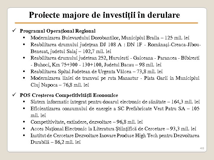 Proiecte majore de investiţii în derulare ü Programul Operaţional Regional § Modernizarea Bulevardului Dorobantilor,