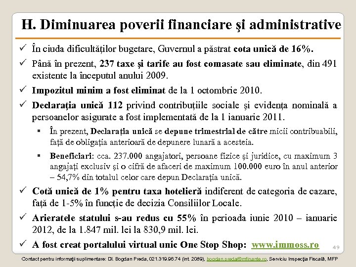 H. Diminuarea poverii financiare şi administrative ü În ciuda dificultăţilor bugetare, Guvernul a păstrat
