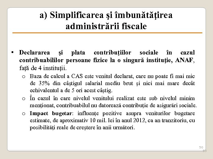 a) Simplificarea şi îmbunătăţirea administrării fiscale • Declararea şi plata contribuţiilor sociale în cazul