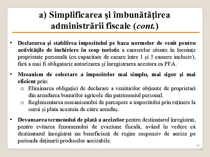 a) Simplificarea şi îmbunătăţirea administrării fiscale (cont. ) • Declararea şi stabilirea impozitului pe