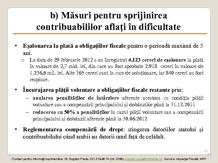 b) Măsuri pentru sprijinirea contribuabililor aflaţi în dificultate • Eşalonarea la plată a obligaţiilor