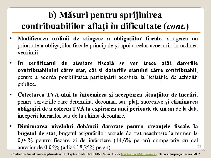 b) Măsuri pentru sprijinirea contribuabililor aflaţi în dificultate (cont. ) • Modificarea ordinii de