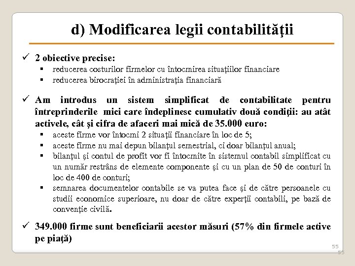 d) Modificarea legii contabilităţii ü 2 obiective precise: § § reducerea costurilor firmelor cu