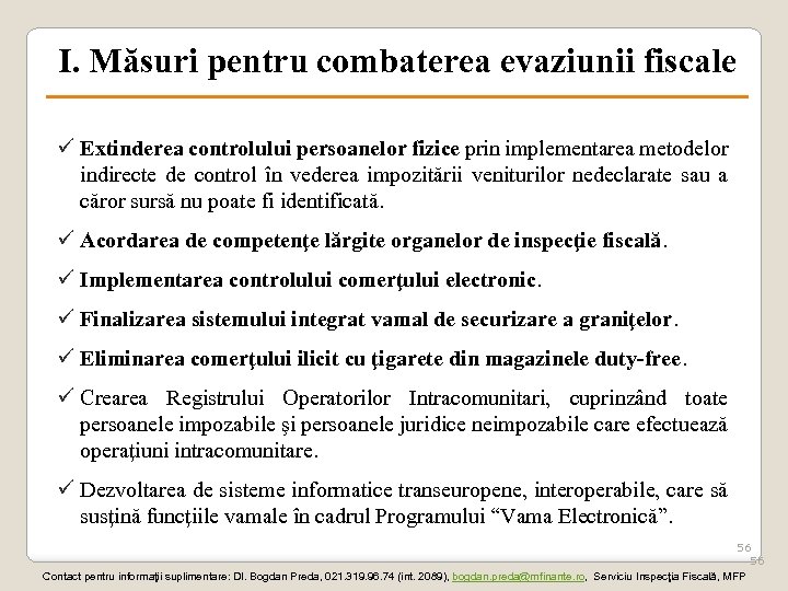 I. Măsuri pentru combaterea evaziunii fiscale ü Extinderea controlului persoanelor fizice prin implementarea metodelor