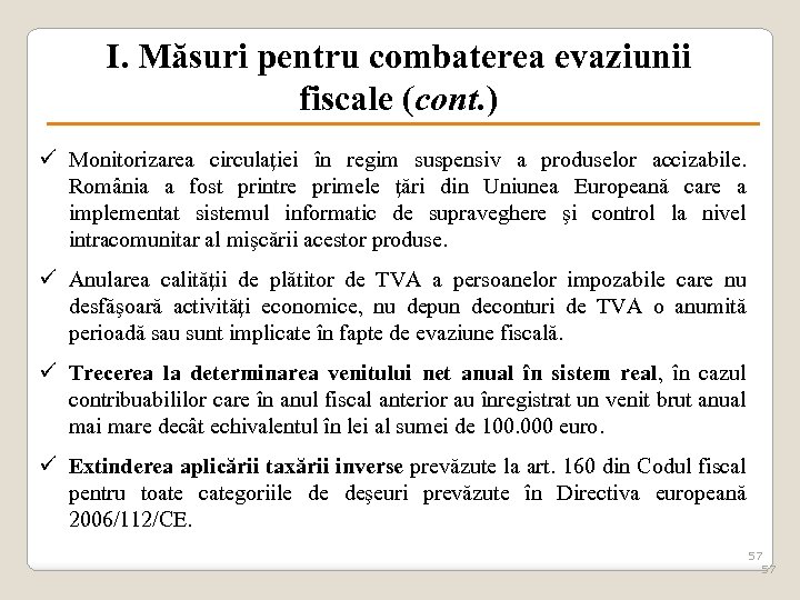 I. Măsuri pentru combaterea evaziunii fiscale (cont. ) ü Monitorizarea circulaţiei în regim suspensiv