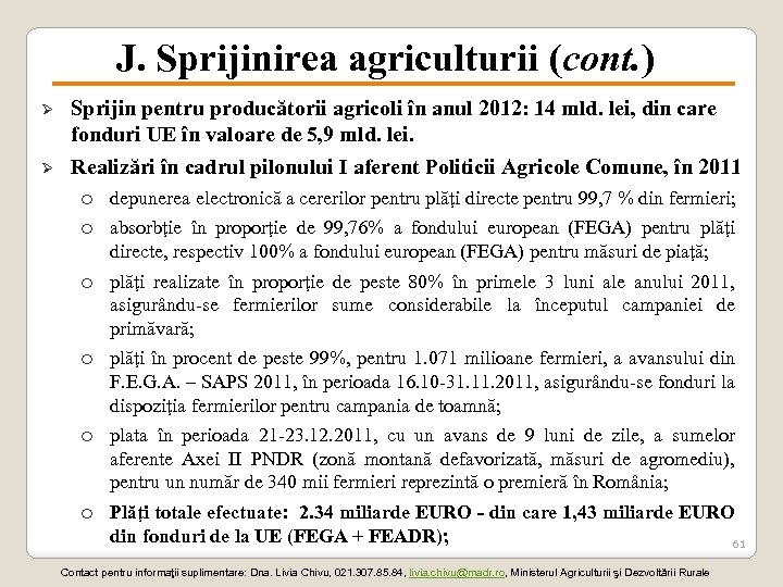 J. Sprijinirea agriculturii (cont. ) Ø Ø Sprijin pentru producătorii agricoli în anul 2012: