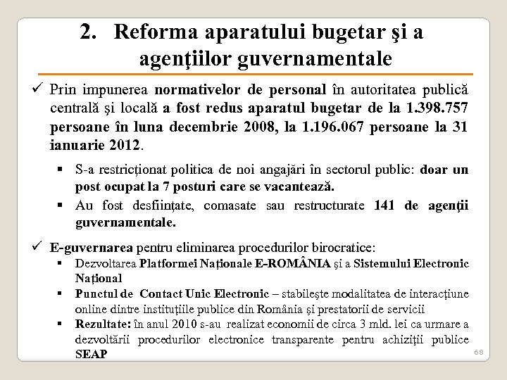 2. Reforma aparatului bugetar şi a agenţiilor guvernamentale ü Prin impunerea normativelor de personal