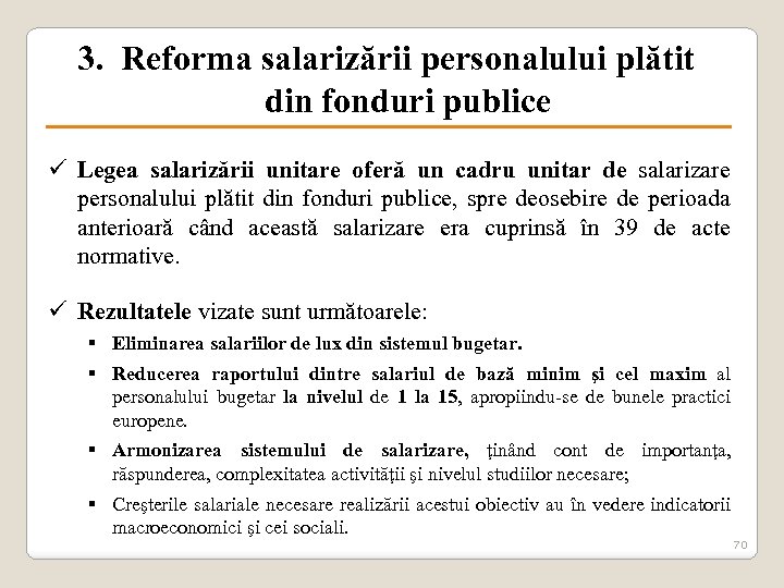 3. Reforma salarizării personalului plătit din fonduri publice ü Legea salarizării unitare oferă un